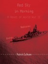 Red Sky in Morning: A Novel of World War II - Patrick Culhane