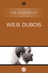 The Wisdom of W.E.B. DuBois - Philosophical Library