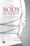 The Body in Society: An Introduction - Alexandra Howson