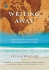 Writing Away: A Creative Guide to Awakening the Journal-Writing Traveler (Travelers' Tales) - Lavinia Spalding