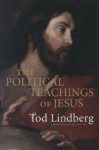 The Political Teachings of Jesus - Tod Lindberg