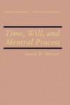 Time, Will, and Mental Process - Jason W. Brown