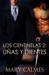 Uñas y Dientes (Los Centinelas) - Mary Calmes, Mae Rodriguez