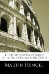 The 'Hellenization' Of Judea In The First Century After Christ - Martin Hengel