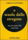 A scuola dallo stregone. Una via yaqui alla conoscenza - Carlos Castaneda, Francesco Cardelli