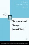 The International Theory of Leonard Woolf: A Study in Twentieth-Century Idealism - Peter Wilson