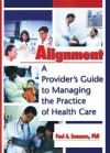 Alignment: A Provider's Guide to Managing the Practice of Health Care (Haworth Marketing Resources) - William Winston, Paul A. Sommers