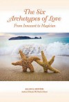 The Six Archetypes of Love: From Innocent to Magician - Allan G. Hunter