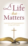 A Life That Matters: Inspiration and Encouragement for Living with Purpose - Kimberley Woodhouse