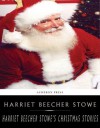 Harriet Beecher Stowe's Holiday Stories - Harriet Beecher Stowe