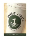 Organic Church: Growing Faith Where Life Happens - Neil Cole