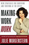 Making Work Work: New Strategies for Surviving and Thriving at the O - Julie Morgenstern