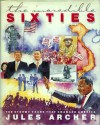 The Incredible Sixties: The Stormy Years That Changed America - Jules Archer