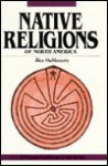 Native Religions of North America: The Power of Visions and Fertility - Åke Hultkrantz