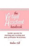 The Virtual Assistant Handbook: Insider Secrets for Starting and Running Your Own Profitable Va Business - Nadine Hill, Debbie Jenkins