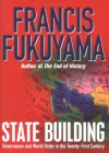 State Building: Governance And World Order In The Twenty First Century - Francis Fukuyama