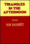 Triangles in the Afternoon: Poems - Ron Padgett