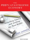 The Postcatastrophe Economy: Rebuilding America and Avoiding the Next Bubble - Eric Janszen, John Pruden