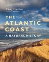 Atlantic Coast: A Natural History - Harry Thurston, Wayne Barrett