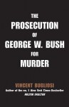 The Prosecution of George W. Bush for Murder - Vincent Bugliosi