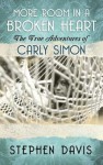 More Room in a Broken Heart: The True Adventures of Carly Simon - Stephen Davis