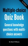 Multiple-Choice Quiz Book - general knowledge questions with multi-choice answers - Mark Williams