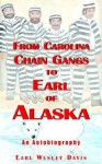 From Carolina Chain Gangs to Earl of Alaska: An Autobiography - Earl Davis