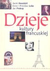 Dzieje kultury francuskiej - Jacek Kowalski, Anna Loba, Jan Prokop, Mirosław Loba