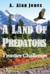 A Land of Predators: Frontier Challenge - A. Alan Jones