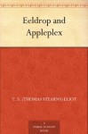 Eeldrop and Appleplex - T. S. (Thomas Stearns) Eliot