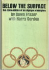 Below the Surface: Confessions of an Olympic Champion - Dawn Fraser, Harry Gordon