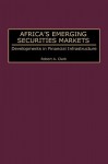 Africa's Emerging Securities Markets: Developments in Financial Infrastructure - Robert A. Clark