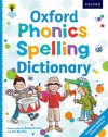 Oxford Phonics Spelling Dictionary - Roderick Hunt, Debbie Hepplewhite