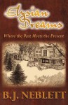 Elysian Dreams: Where the Past Meets the Present - B.J. Neblett