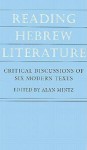 Reading Hebrew Literature: Critical Discussions of Six Modern Texts - Alan Mintz