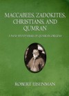 Maccabees, Zadokites,Christians, and Qumran: A New Hypothesis Of Qumran Origins - Robert H. Eisenman