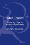 Stuff Theory: Matter in the Moment - Maurizia Boscagli