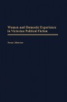 Women and Domestic Experience in Victorian Political Fiction - Susan Johnston