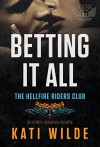 Betting It All: A Hellfire Riders MC Romance (The Motorcycle Clubs series Book 11) - Kati Wilde