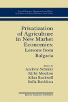 Privatization of Agriculture in New Market Economies: Lessons from Bulgaria - Andrew Schmitz, Allan Buckwell, Kirby Moulton, Sofia Davidova