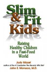 Slim & Fit Kids: Raising Healthy Children in a Fast-Food World - Judy Mazel