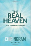 The Real Heaven: What the Bible Actually Says - Chip Ingram, Lance Witt