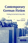 Contemporary German Fiction: Writing in the Berlin Republic - Stuart Taberner