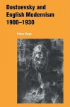 Dostoevsky and English Modernism 1900 1930 - Peter Kaye