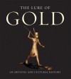 The Lure of Gold: An Artistic And Cultural History - Hans-Gert Bachmann, Jorg Vollnagel, Steven Lindberg