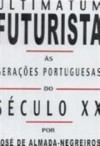 Ultimatum Futurista Às Gerações Portuguesas do Século XX - José de Almada Negreiros