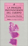 La Imagen Inconsciente del Cuerpo - Françoise Dolto