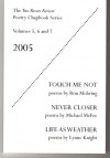 Two Rivers Review Poetry Chapbook Series: Touch Me Not (poems by Ron Mohring), Never Closer (poems by Michael McFee), Life as Weather (poems by Lynne Knight) (Two Rivers Review Poetry Chapbook Series, 5, 6, and 7) - Ron Mohring, Michael McFee, Lynne Knight