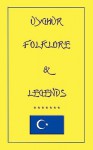 Uyghur Folk Lore And Legend (Myths, Legend And Folk Tales From Around The World) - John D. Halsted