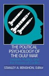 The Political Psychology of the Gulf War: Leaders, Publics, and the Process of Conflict - Stanley A. Renshon